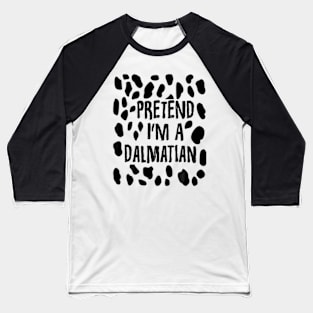 Pretend I'm A Dalmatian Funny Lazy Easy Halloween Costume Baseball T-Shirt